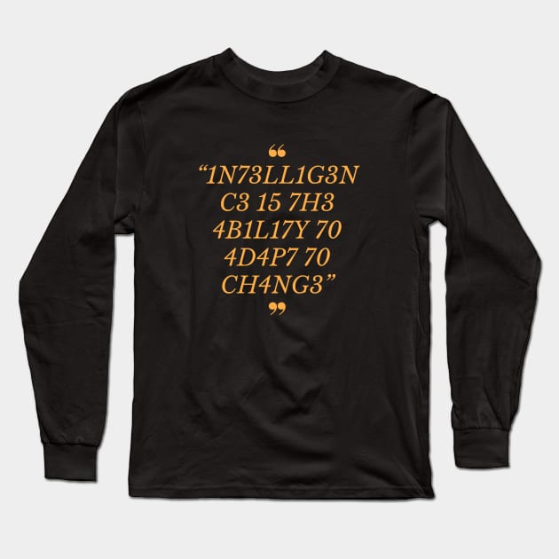 Intelligence Is The Ability To Adapt To Change Long Sleeve T-Shirt by ThaFunPlace